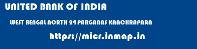 UNITED BANK OF INDIA  WEST BENGAL NORTH 24 PARGANAS KANCHRAPARA   micr code